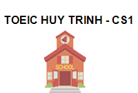 TRUNG TÂM Toeic Huy Trinh - CS1